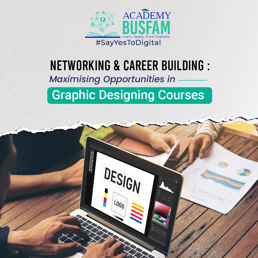 Networking and Career Building: Maximising Opportunities in Graphic Designing Courses