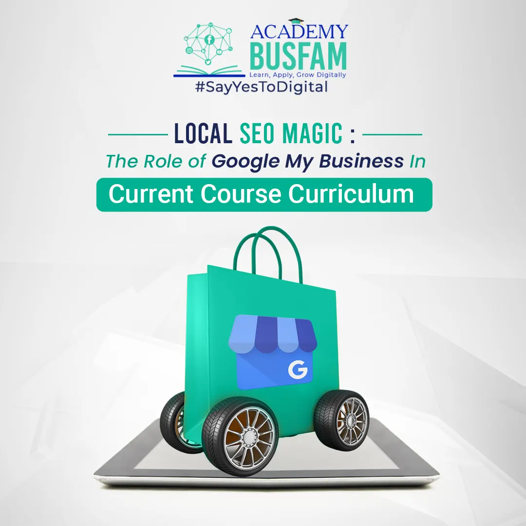 Local SEO Magic: The Role of Google My Business in Current Course Curriculum