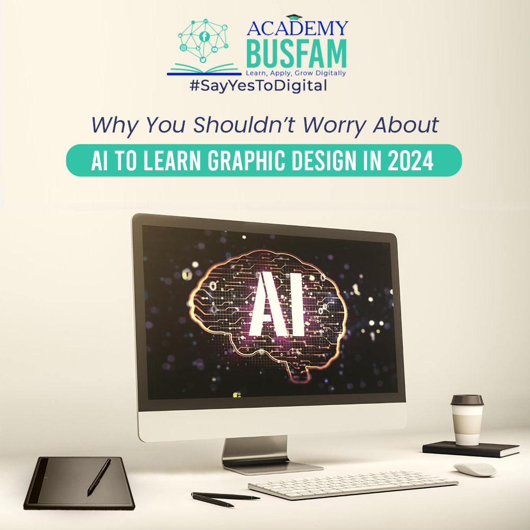 Why You Shouldn’t Worry about AI to Learn Graphic Design in 2024