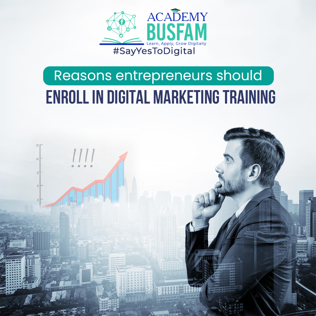 Reasons Entrepreneurs should enroll in Digital Marketing Training